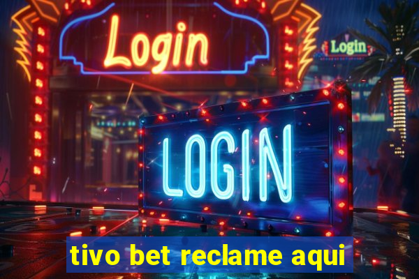 tivo bet reclame aqui